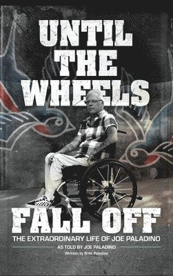 bokomslag Until the Wheels Fall Off: The Extraordinary Life of Joe Paladino