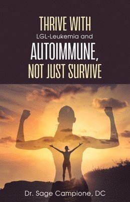 Thrive with LGL-Leukemia and Autoimmune, not just survive 1