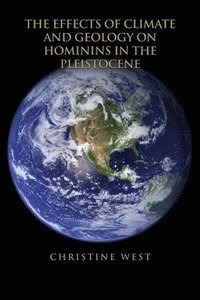 bokomslag The Effects of Climate and Geology on Hominins in the Pleistocene