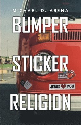 Michael D. Arena - Bumper Sticker Religion, Häftad