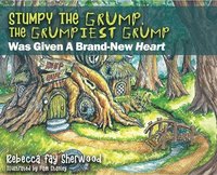bokomslag Stumpy the Grump, the Grumpiest Grump: Was Given A Brand-New Heart