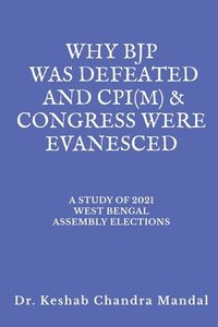 bokomslag Why Bjp Was Defeated and Cpi(M) & Congress  Were Evanesced