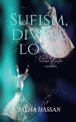 Talha Hassan - Sufism, Divine love, Häftad