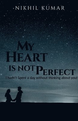 Nikhil Kumar - My Heart Is Not Perfect, Häftad