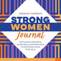 bokomslag Strong Women Journal: Motivating Prompts, Exercises & Affirmations to Empower Your True Self