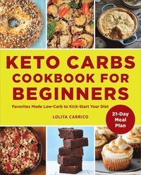 bokomslag Keto Carbs Cookbook for Beginners: Favorites Made Low Carb to Kick-Start Your Diet