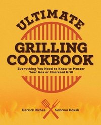 bokomslag Ultimate Grilling Cookbook: Everything You Need to Know to Master Your Gas or Charcoal Grill