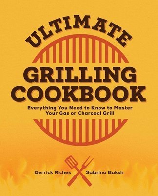 bokomslag Ultimate Grilling Cookbook: Everything You Need to Know to Master Your Gas or Charcoal Grill