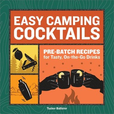 bokomslag Easy Camping Cocktails: Pre-Batch Recipes for Tasty, On-The-Go Drinks