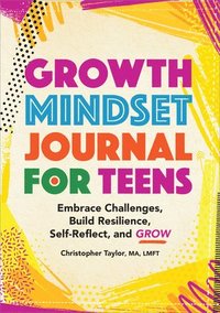 bokomslag Growth Mindset Journal for Teens: Embrace Challenges, Build Resilience, Self-Reflect, and Grow
