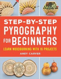 bokomslag Step-by-Step Pyrography for Beginners: Learn Woodburning with 16 Projects