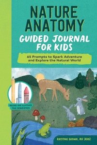 bokomslag Nature Anatomy Guided Journal for Kids: 65 Prompts to Spark Adventure and Explore the Natural World
