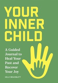bokomslag Your Inner Child: A Guided Journal to Heal Your Past and Recover Your Joy