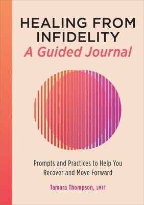 bokomslag Healing from Infidelity: A Guided Journal: Prompts and Practices to Help You Recover and Move Forward