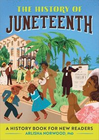 bokomslag The History of Juneteenth: A History Book for New Readers