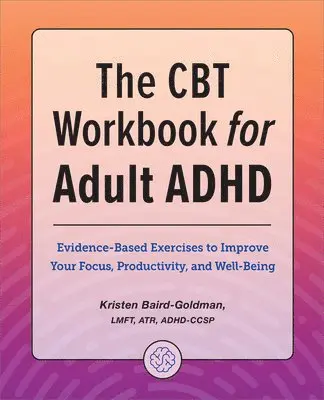 Kristen Baird-Goldman - The CBT Workbook for Adult ADHD, Häftad. Tillgänglighet: Lägg i varukorg