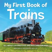 bokomslag My First Book of Trains: All about Locomotives and Railcars for Kids
