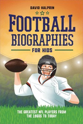 bokomslag Football Biographies for Kids: The Greatest NFL Players from the 1960s to Today