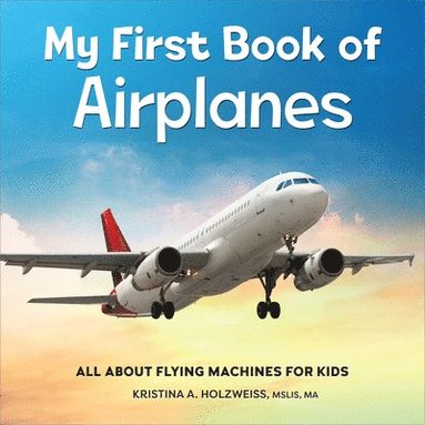 bokomslag My First Book of Airplanes: All about Flying Machines for Kids