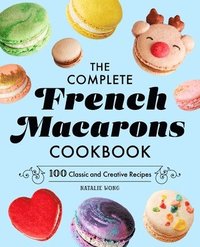 bokomslag The Complete French Macarons Cookbook: 100 Classic and Creative Reciples
