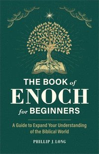 bokomslag The Book of Enoch for Beginners: A Guide to Expand Your Understanding of the Biblical World