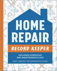 bokomslag Home Repair Record Keeper: Includes Schedules and Maintenance Logs