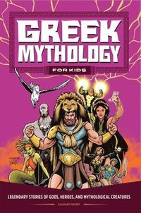 bokomslag Greek Mythology for Kids: Legendary Stories of Gods, Heroes, and Mythological Creatures
