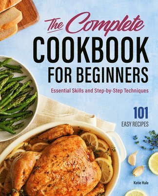 bokomslag The Complete Cookbook for Beginners: Essential Skills and Step-by-Step Techniques