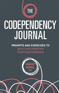 bokomslag The Codependency Journal: Prompts and Exercises to Build and Maintain Your Independence