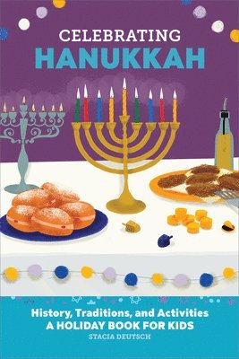Stacia Deutsch - Celebrating Hanukkah: History, Traditions, and Activities - A Holiday Book for Kids, Häftad
