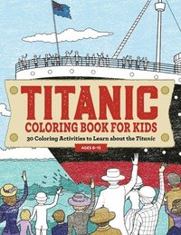 bokomslag Titanic Coloring Book for Kids: 30 Coloring Activities to Learn about the Titanic