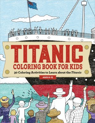 bokomslag Titanic Coloring Book for Kids: 30 Coloring Activities to Learn about the Titanic