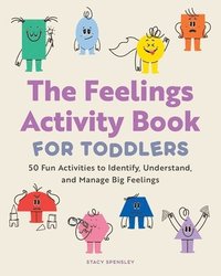 bokomslag The Feelings Activity Book for Toddlers: 50 Fun Activities to Identify, Understand, and Manage Big Feelings