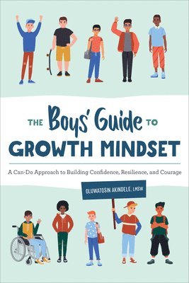 bokomslag The Boys' Guide to Growth Mindset: A Can-Do Approach to Building Confidence, Resilience, and Courage