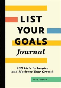 bokomslag List Your Goals Journal: 100 Lists to Inspire and Motivate Your Growth