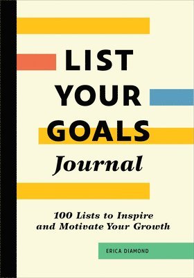 List Your Goals Journal: 100 Lists to Inspire and Motivate Your Growth 1