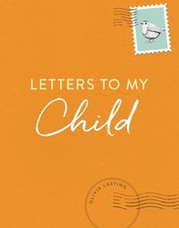 bokomslag Letters to My Child: A Baby Journal and Keepsake with Prompts for Sharing Memories, Moments, and More