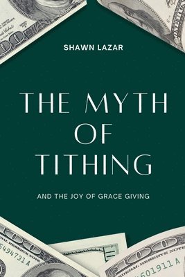 The Myth of Tithing and the Joy of Grace Giving 1