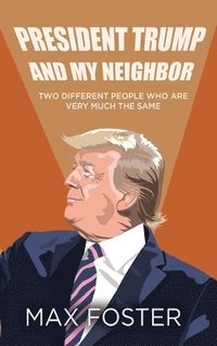 bokomslag President Trump And My Neighbor