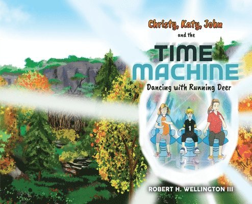 Robert H Wellington, Robert H. Wellington, H Wellington, Robert - Christy, Katy, John and the Time Machine, Inbunden