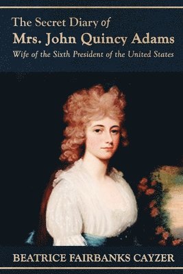 The Secret Diary of Mrs. John Quincy Adams 1