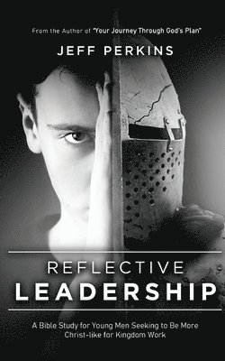 bokomslag Reflective Leadership: A Bible Study for Young Men Seeking to Be More Christ-like for Kingdom Work