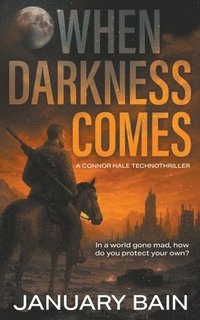 bokomslag When Darkness Comes: A Post-Apocalyptic Survival Thriller