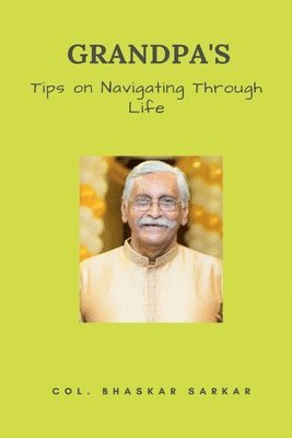 Grandpa's Tips on Navigating Through Life 1