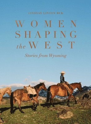 Lindsay Linton Buk - Women Shaping the West, Inbunden