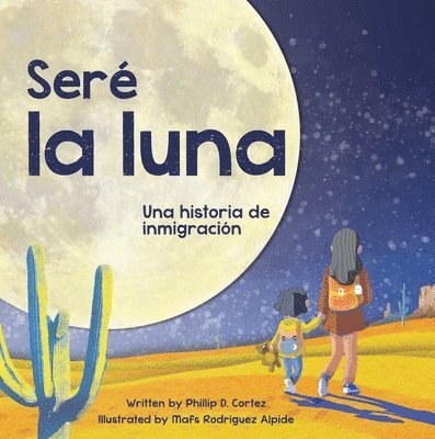Seré La Luna (I'll Be the Moon Spanish Edition): Una Historia de Inmigración 1