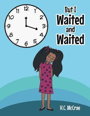 But I Waited and Waited 1