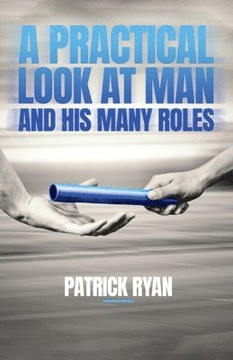 A Practical Look at Man and His Many Roles 1