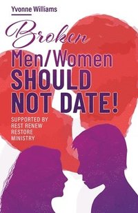 bokomslag Broken Men/Women Should Not Date!