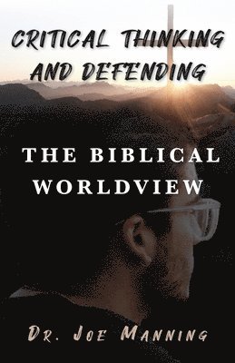 bokomslag Critical Thinking and Defending the Biblical Worldview